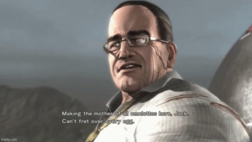 Making the mother of all omelettes | image tagged in making the mother of all omelettes | made w/ Imgflip meme maker