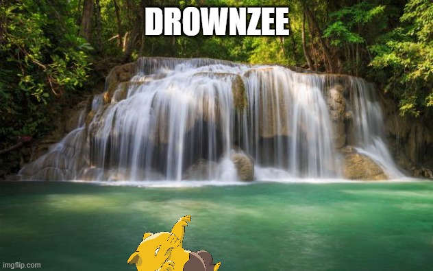 waterfall | DROWNZEE | image tagged in waterfall | made w/ Imgflip meme maker