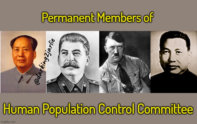 Mi Comrades | Permanent Members of; @darking2jarlie; Human Population Control Committee | image tagged in chairman mao,hypocrite stalin,adolf hitler,pol pot,human,genocide | made w/ Imgflip meme maker