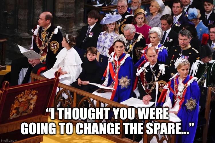 Coronation | “I THOUGHT YOU WERE GOING TO CHANGE THE SPARE…” | image tagged in prince harry | made w/ Imgflip meme maker