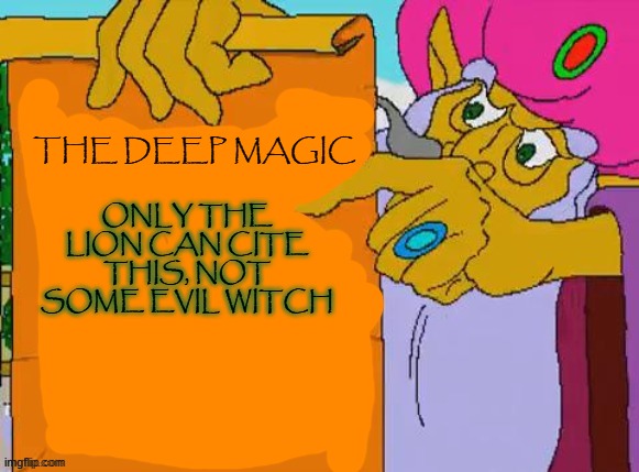 it is written | ONLY THE LION CAN CITE THIS, NOT SOME EVIL WITCH; THE DEEP MAGIC | image tagged in it is written | made w/ Imgflip meme maker