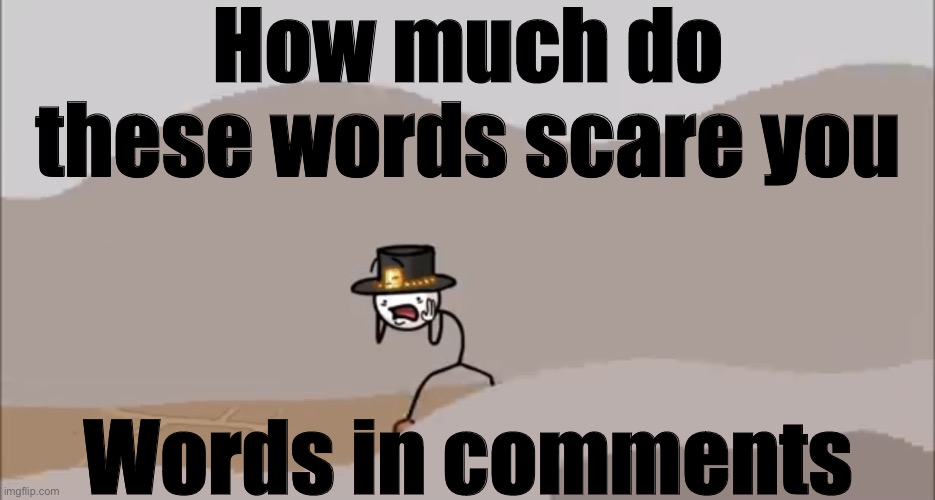 Henry Stickmin being surprised | How much do these words scare you; Words in comments | image tagged in henry stickmin being surprised | made w/ Imgflip meme maker