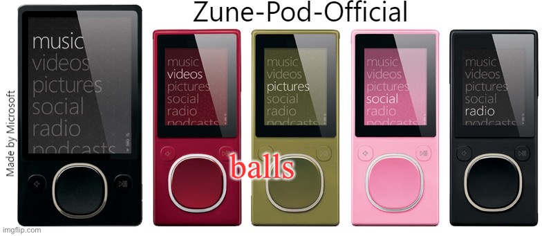 Zune-Pod-Official | balls | image tagged in zune-pod-official | made w/ Imgflip meme maker
