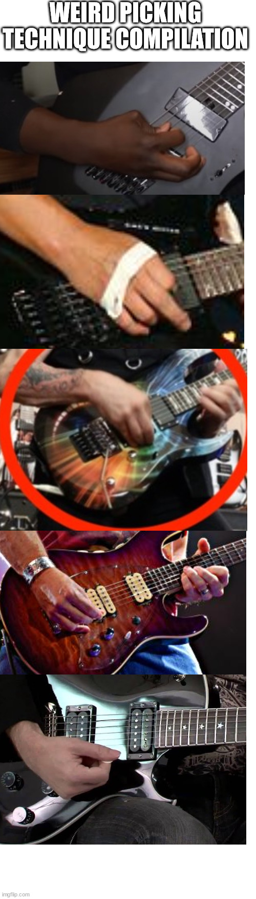 Let's see if anybody can recognize all of them. | WEIRD PICKING TECHNIQUE COMPILATION | image tagged in long blank white template | made w/ Imgflip meme maker