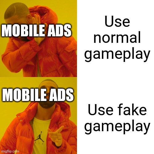 Drake Hotline Bling Meme | Use normal gameplay Use fake gameplay MOBILE ADS MOBILE ADS | image tagged in memes,drake hotline bling | made w/ Imgflip meme maker