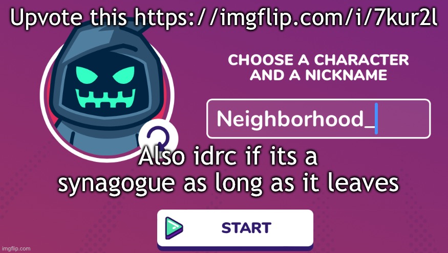 Neighborhood_ Announcement Temp | Upvote this https://imgflip.com/i/7kur2l; Also idrc if its a synagogue as long as it leaves | image tagged in neighborhood_ announcement temp | made w/ Imgflip meme maker