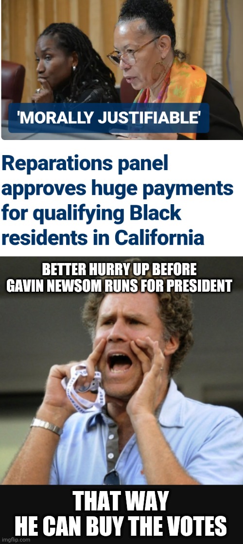 Maybe Pay Indians First ? | BETTER HURRY UP BEFORE GAVIN NEWSOM RUNS FOR PRESIDENT; THAT WAY
HE CAN BUY THE VOTES | image tagged in leftists,mob,blm,liberals,democrats,newsom | made w/ Imgflip meme maker