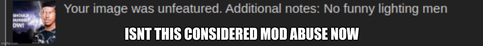 ISNT THIS CONSIDERED MOD ABUSE NOW | made w/ Imgflip meme maker