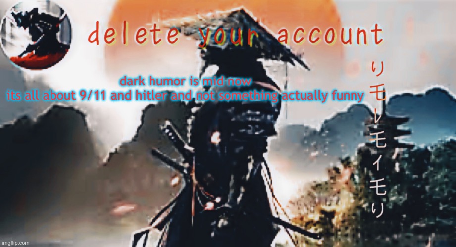 DTA samurai thing | dark humor is mid now
its all about 9/11 and hitler and not something actually funny | image tagged in dta samurai thing | made w/ Imgflip meme maker