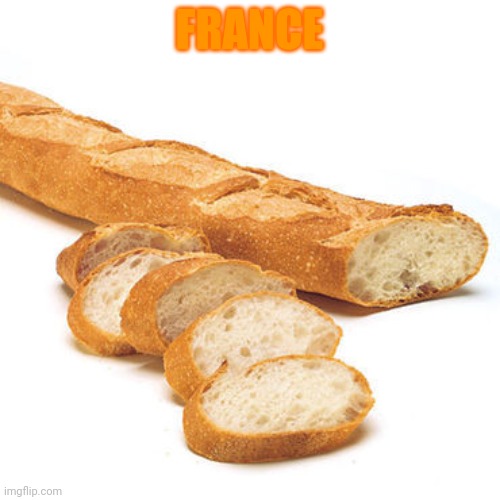 French Bread Baguette | FRANCE | image tagged in french bread baguette | made w/ Imgflip meme maker