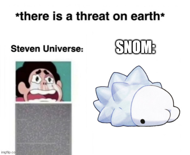 *There is a threat on earth* | SNOM: | image tagged in there is a threat on earth | made w/ Imgflip meme maker