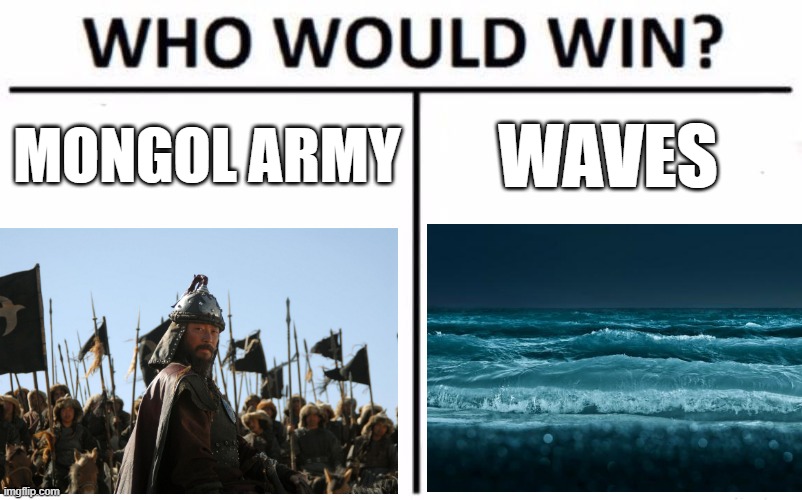 The Divine Wind | MONGOL ARMY; WAVES | image tagged in history memes | made w/ Imgflip meme maker