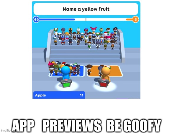 Bro what | APP   PREVIEWS  BE GOOFY | image tagged in memes | made w/ Imgflip meme maker