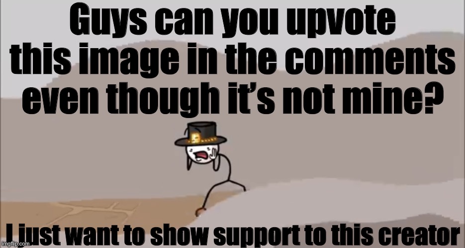 Henry Stickmin being surprised | Guys can you upvote this image in the comments even though it’s not mine? I just want to show support to this creator | image tagged in henry stickmin being surprised | made w/ Imgflip meme maker