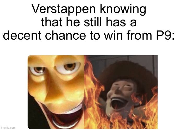 Satanic Woody | Verstappen knowing that he still has a decent chance to win from P9: | image tagged in satanic woody,f1 | made w/ Imgflip meme maker