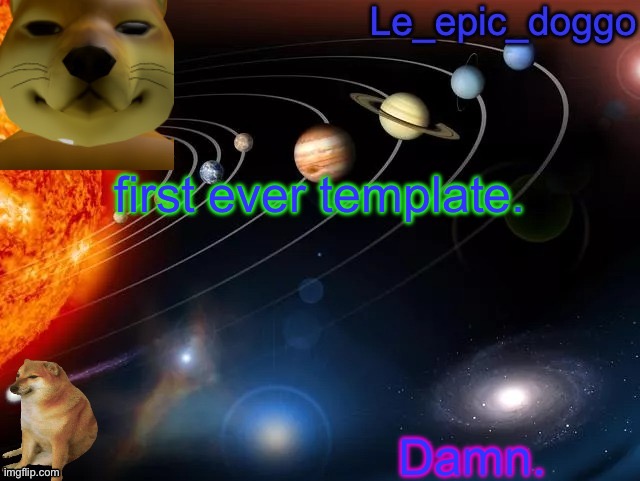 Le_epic_doggo's annoncement template | first ever template. Damn. | image tagged in le_epic_doggo's annoncement template | made w/ Imgflip meme maker