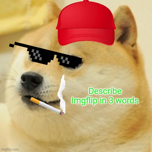 Describe it in 3 words | Describe Imgflip in 3 words | image tagged in memes,doge,imgflip | made w/ Imgflip meme maker