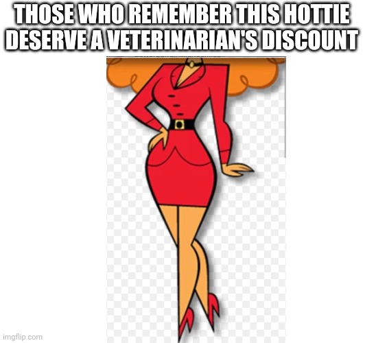I remember | THOSE WHO REMEMBER THIS HOTTIE DESERVE A VETERINARIAN'S DISCOUNT | image tagged in nostalgia,cartoons | made w/ Imgflip meme maker