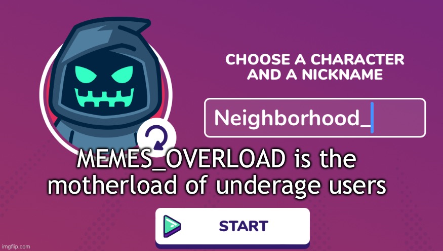 ImgFlip.com/m/MEMES_OVERLOAD | MEMES_OVERLOAD is the motherload of underage users | image tagged in neighborhood_ announcement temp | made w/ Imgflip meme maker