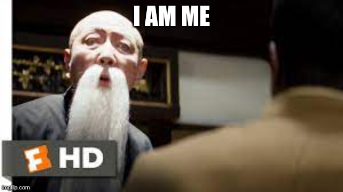 I AM ME | made w/ Imgflip meme maker