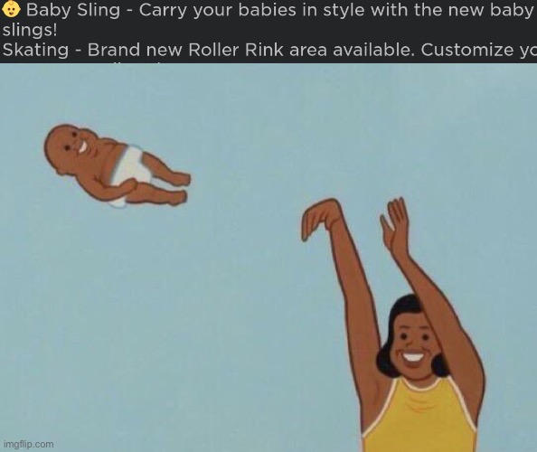 the first thing that came to mind is yeeting the baby | made w/ Imgflip meme maker