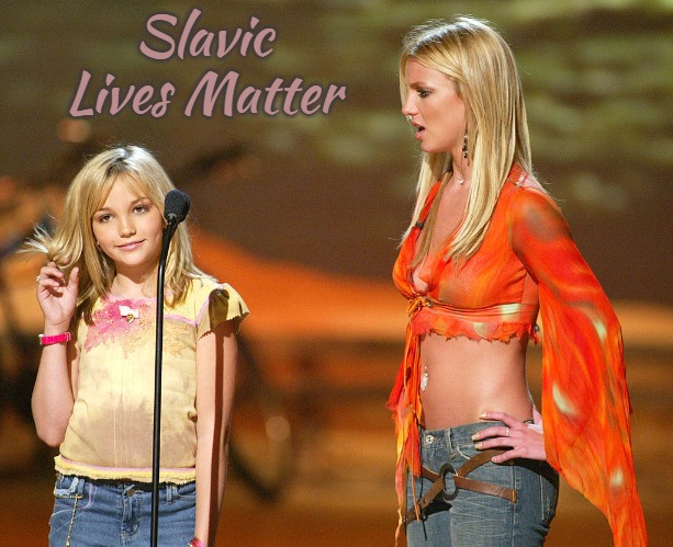 Britney Spears and Jamie Lynn | Slavic Lives Matter | image tagged in britney spears and jamie lynn,slavic | made w/ Imgflip meme maker