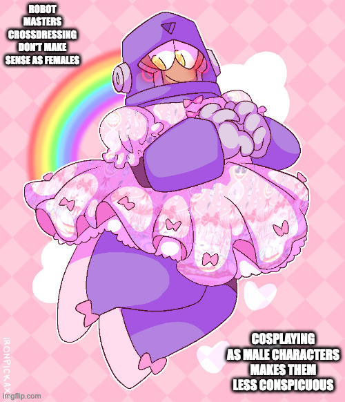 Hard Man Crossdressing | ROBOT MASTERS CROSSDRESSING DON'T MAKE SENSE AS FEMALES; COSPLAYING AS MALE CHARACTERS MAKES THEM LESS CONSPICUOUS | image tagged in hardman,megaman,memes | made w/ Imgflip meme maker