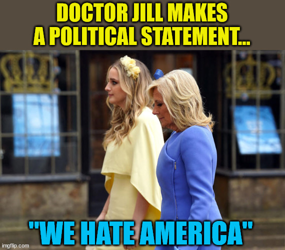 The Bidens can't hide their hate of America... | DOCTOR JILL MAKES A POLITICAL STATEMENT... "WE HATE AMERICA" | image tagged in crime,family,hate,america | made w/ Imgflip meme maker