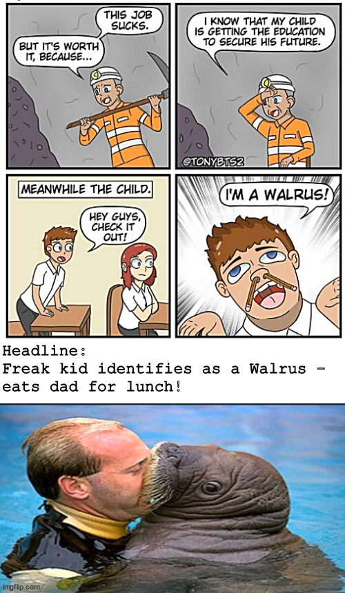 oh those young people today! | Headline:
Freak kid identifies as a Walrus -
eats dad for lunch! | image tagged in memes,middle school | made w/ Imgflip meme maker