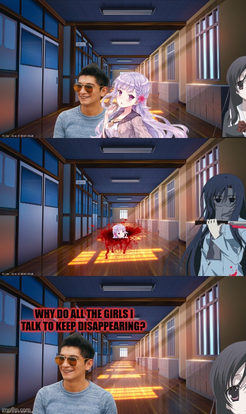 Yanderes are following him... | WHY DO ALL THE GIRLS I TALK TO KEEP DISAPPEARING? | image tagged in yandere simulator,no,this is not okie dokie | made w/ Imgflip meme maker