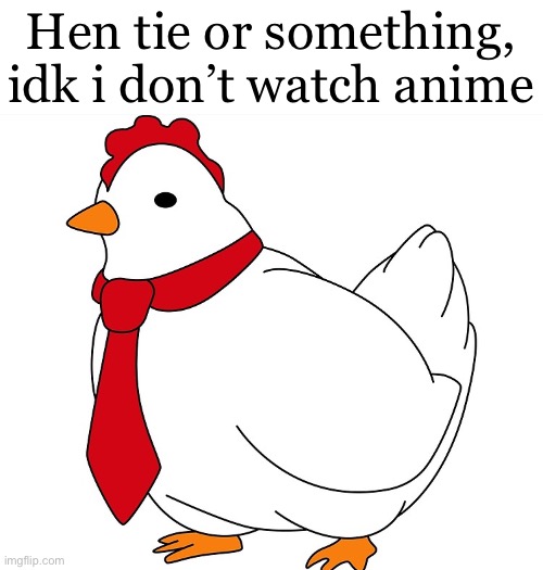 Let’s all pick up hot chicks | Hen tie or something, idk i don’t watch anime | image tagged in hentai | made w/ Imgflip meme maker