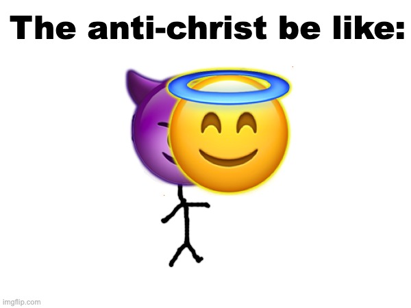 FR | The anti-christ be like:; 😇; 😈 | made w/ Imgflip meme maker