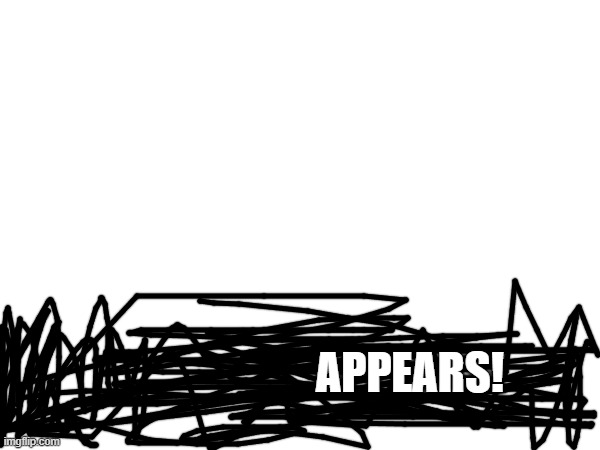 ______ Appears! | APPEARS! | image tagged in the ____ appears | made w/ Imgflip meme maker