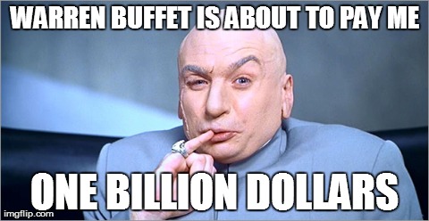 WARREN BUFFET IS ABOUT TO PAY ME ONE BILLION DOLLARS | made w/ Imgflip meme maker