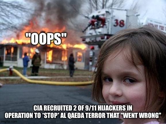 Court filing by Don Canestraro, a lead investigator for Office of Military Commissions, oversees cases of 9/11 defendants. | "OOPS"; CIA RECRUITED 2 OF 9/11 HIJACKERS IN OPERATION TO *STOP* AL QAEDA TERROR THAT "WENT WRONG" | image tagged in memes,disaster girl | made w/ Imgflip meme maker