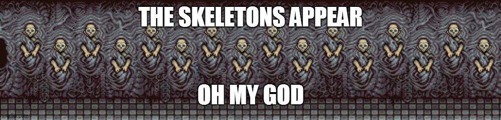 new cookie clicker update | THE SKELETONS APPEAR; OH MY GOD | image tagged in cookieclicker,cookie clicker,the skeletons appear | made w/ Imgflip meme maker