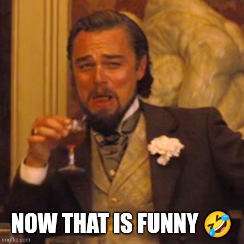 Laughing Leo Meme | NOW THAT IS FUNNY ? | image tagged in memes,laughing leo | made w/ Imgflip meme maker