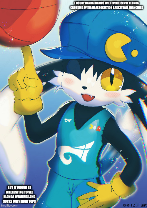 Basketball Klonoa | I DOUBT BANDAI NAMCO WILL EVER LICENSE KLONOA CROSSING WITH AN ASSOCIATION BASKETBALL FRANCHISE; BUT IT WOULD BE INTERESTING TO SEE KLONOA WEARING LONG SOCKS WITH HIGH TOPS | image tagged in klonoa,memes | made w/ Imgflip meme maker