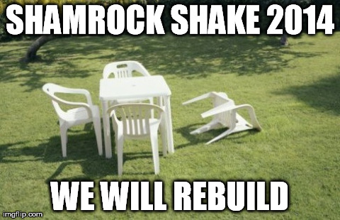 We Will Rebuild Meme | SHAMROCK SHAKE 2014 WE WILL REBUILD | image tagged in memes,we will rebuild | made w/ Imgflip meme maker