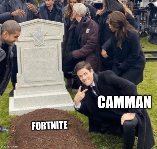 Camman hates fortnite | CAMMAN; FORTNITE | image tagged in grant gustin over grave | made w/ Imgflip meme maker