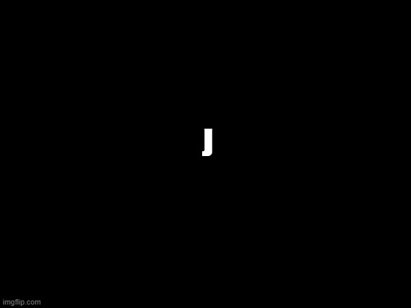 J | made w/ Imgflip meme maker