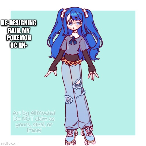Sooo- any kind of rp beside nsfw while i get her personality together | RE-DESIGNING RAIN, MY POKEMON OC RN- | made w/ Imgflip meme maker