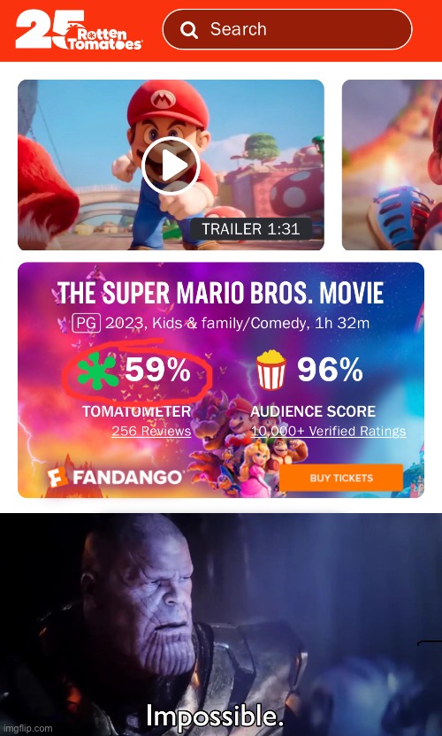 R.I.P Rotten Tomatoes | image tagged in thanos impossible,rotten tomatoes,mario,mario movie | made w/ Imgflip meme maker