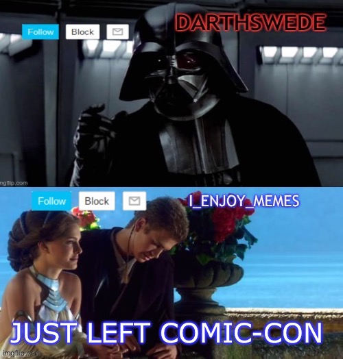 I_enjoy_memes darth Swede announcement temp | JUST LEFT COMIC-CON | image tagged in i_enjoy_memes darth swede announcement temp | made w/ Imgflip meme maker