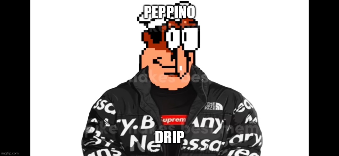 PEPPINO; DRIP | made w/ Imgflip meme maker