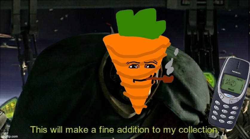 the waltuh carrot begins his journey throughout the multiverse looking for things that can help him kill edgyhead | image tagged in this will make a fine addition to my collection | made w/ Imgflip meme maker
