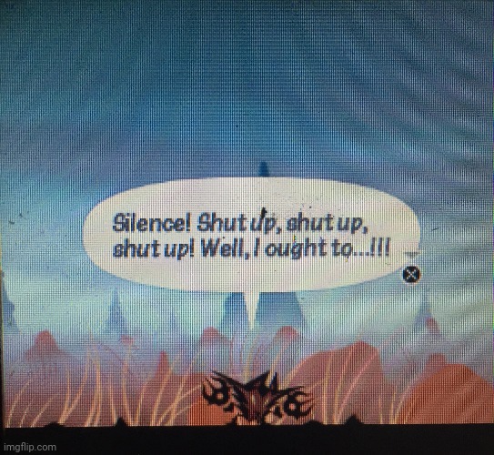 Silence! Shut up, shut up, shut up! Well, I ought to!!! | image tagged in silence shut up shut up shut up well i ought to | made w/ Imgflip meme maker