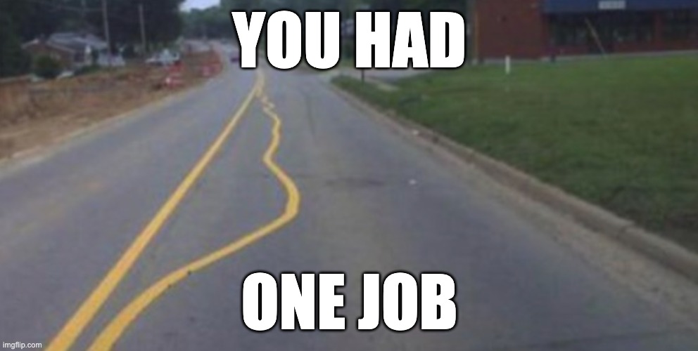 YOU HAD; ONE JOB | made w/ Imgflip meme maker