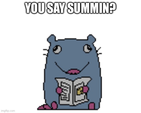 i thought that would be big news | YOU SAY SUMMIN? | image tagged in i thought that would be big news | made w/ Imgflip meme maker