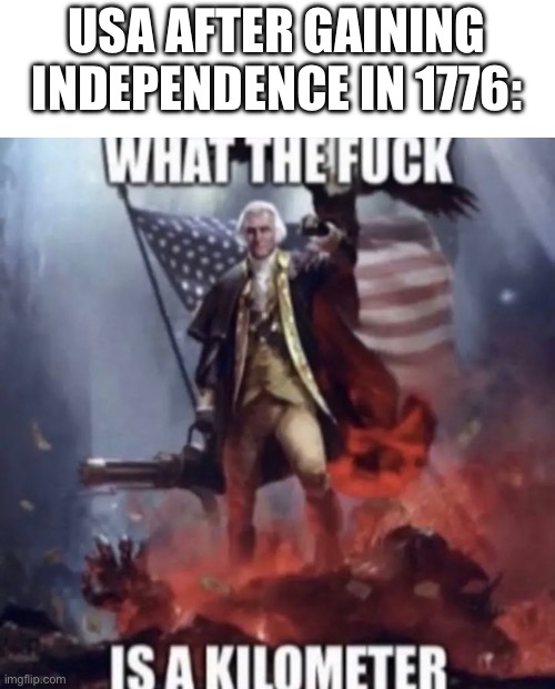 USA AFTER GAINING INDEPENDENCE IN 1776: | made w/ Imgflip meme maker